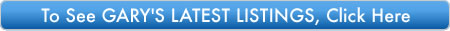 To See Gary's Latest Listings Click Here